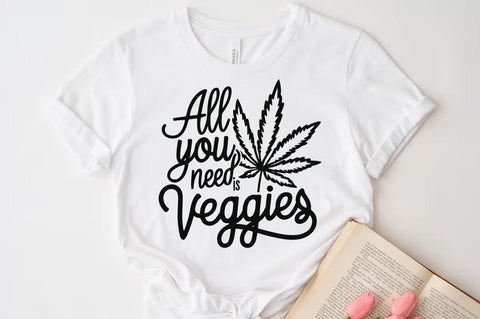 Weed Cannabis Marijuana Quote SVG Design, Weed T-shirt, All you need is veggies SVG FiveStarCrafting 