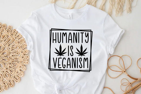 Weed Cannabis Marijuana Quote SVG Design, Weed T-shirt, Humanity is veganism SVG FiveStarCrafting 