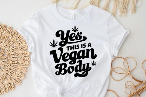 Weed Cannabis Marijuana Quote SVG Design, Weed T-shirt, Yes this is a vegan body SVG FiveStarCrafting 
