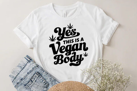 Weed Cannabis Marijuana Quote SVG Design, Weed T-shirt, Yes this is a vegan body SVG FiveStarCrafting 