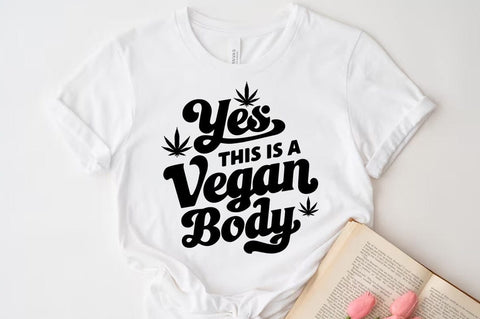 Weed Cannabis Marijuana Quote SVG Design, Weed T-shirt, Yes this is a vegan body SVG FiveStarCrafting 