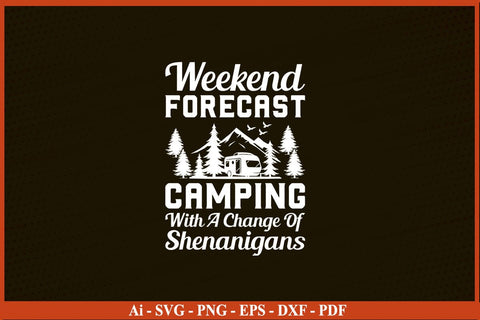 WEEKEND FORECAST CAMPING WITH A CHANGE OF SHENANIGANS SVG PNG Craft Cut File SVG SVG Print File 