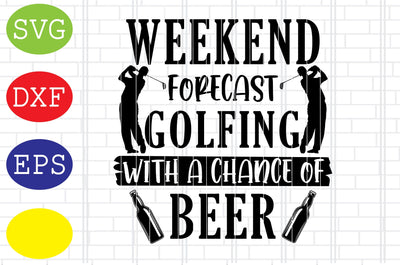 Weekend forecast Golfing with a chance of Beer Svg, Golf Svg, Golf team Svg, golf club Svg, Jpg, Eps, Dxf Files SVG DigitalSvgFiles 