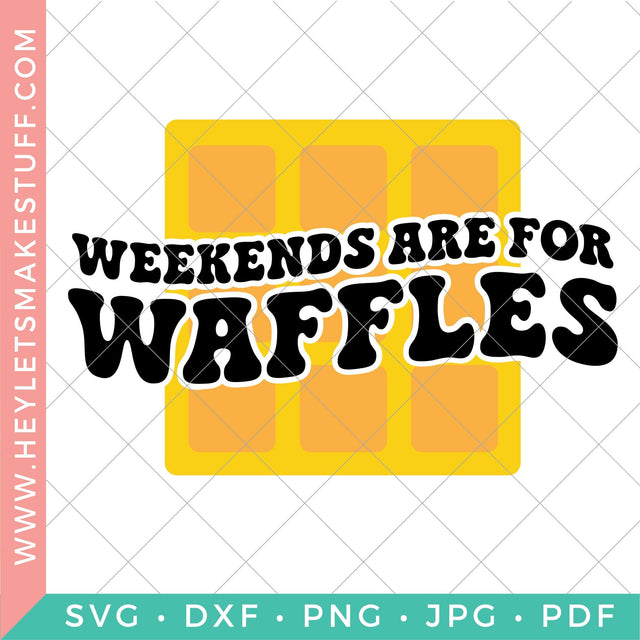Weekends are for Waffles SVG Hey Let's Make Stuff 