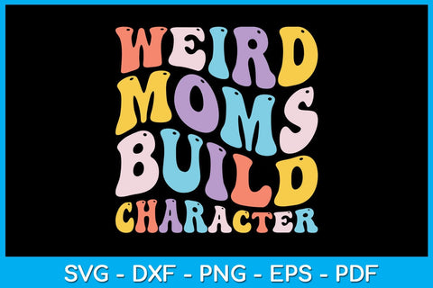 Weird Moms Build Character SVG PNG PDF Cut File SVG Creativedesigntee 