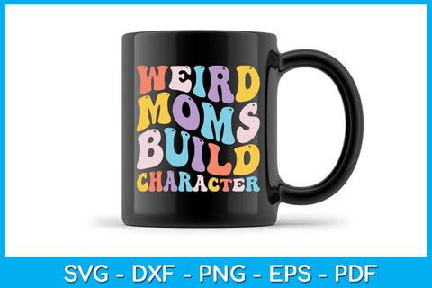 Weird Moms Build Character SVG PNG PDF Cut File SVG Creativedesigntee 