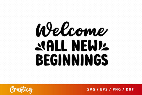 Welcome all new beginnings SVG Design SVG Designangry 