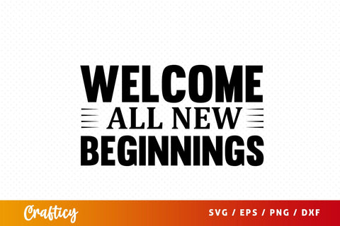 Welcome all new beginnings SVG Design SVG Designangry 