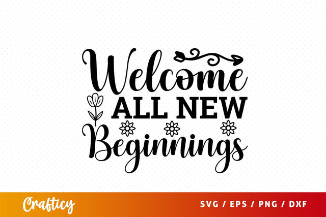 Welcome all new beginnings SVG Design SVG Designangry 