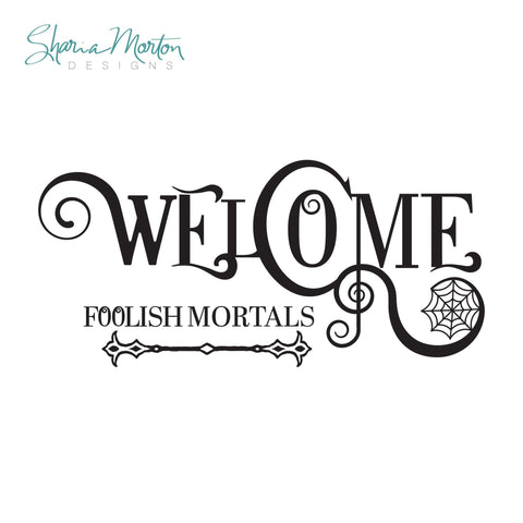 Welcome Foolish Mortals Halloween Decal for Vinyl Signs and Decor SVG Sharia Morton Designs 