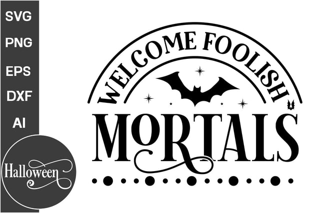Welcome Foolish Mortals SVG Cut File, Halloween SVG Design, Farmhouse Halloween SVG Design,SVG Cut File, SVGs, Food & Drink, Print & Cut, Quotes and Sayings SVG DesignPlante 503 