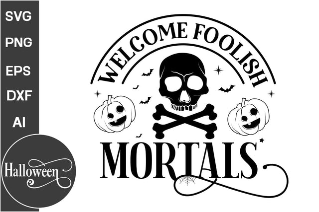 Welcome Foolish Mortals SVG Cut File, Halloween SVG Design, Farmhouse Halloween SVG Design,SVG Cut File, SVGs, Food & Drink, Print & Cut, Quotes and Sayings SVG DesignPlante 503 