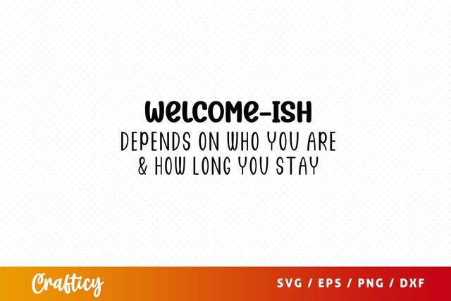 welcome-ish depends on who you are & how long you stay Svg Design SVG Designangry 