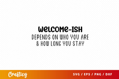 welcome-ish depends on who you are & how long you stay Svg Design SVG Designangry 