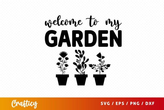 Welcome to my garden SVG Design SVG Designangry 