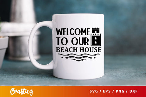 Welcome to our beach house SVG Design SVG Designangry 
