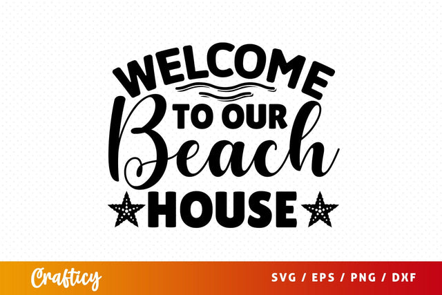 Welcome to our beach house SVG Design SVG Designangry 