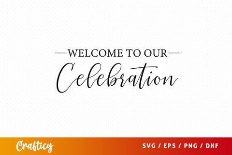 Welcome to our celebration SVG Design SVG Designangry 