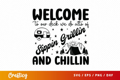 Welcome to our deck we do alto of sippin grillin and chillin SVG Design SVG Designangry 