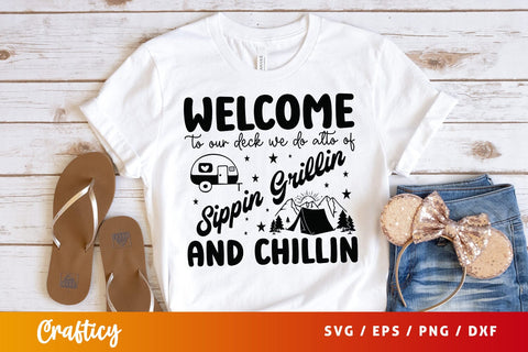 Welcome to our deck we do alto of sippin grillin and chillin SVG Design SVG Designangry 