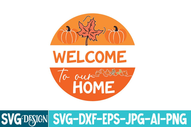 Welcome to Our Home Svg Design,Welcome to Our Home Round Sign,Welcome to Our Home Fall Round Sign Svg Design,Fall Round Sign Bundle SVG BlackCatsMedia 