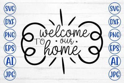 Welcome To Our Home SVG SVG Syaman 