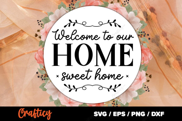 Welcome to our home sweet home SVG Design SVG Designangry 
