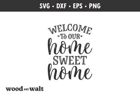 Welcome To Our Home Sweet Home SVG | Farmhouse Porch Sign Cut File | Entryway Decor Design SVG Wood And Walt 
