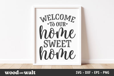 Welcome To Our Home Sweet Home SVG | Farmhouse Porch Sign Cut File | Entryway Decor Design SVG Wood And Walt 