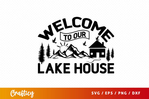 Welcome To Our Lake House Svg Design SVG Designangry 