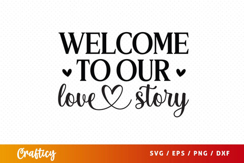 Welcome to our love story SVG Design SVG Designangry 
