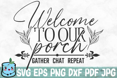 Welcome To Our Porch Gather Chat Repeat SVG MintyMarshmallows 