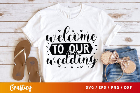 Welcome To Our Wedding SVG Design SVG Designangry 