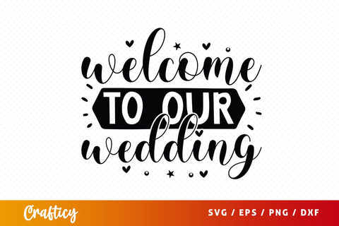 Welcome To Our Wedding SVG Design SVG Designangry 