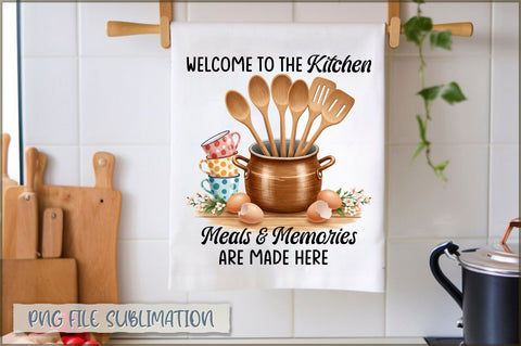 Welcome to the kitchen meals and memories are made here Towel Sublimation Shetara Begum 