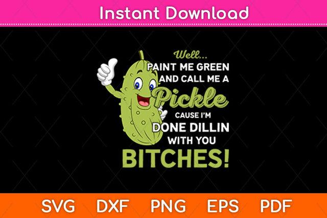 Well Paint Me Green And Call Me A Pickle Bitches Funny Svg Design SVG artprintfile 