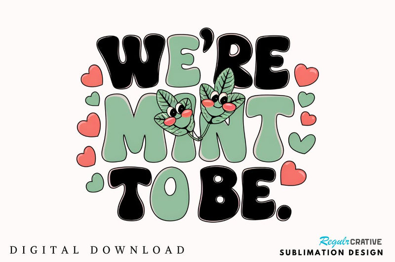 We’re mint to be Sublimation Design Sublimation Regulrcrative 