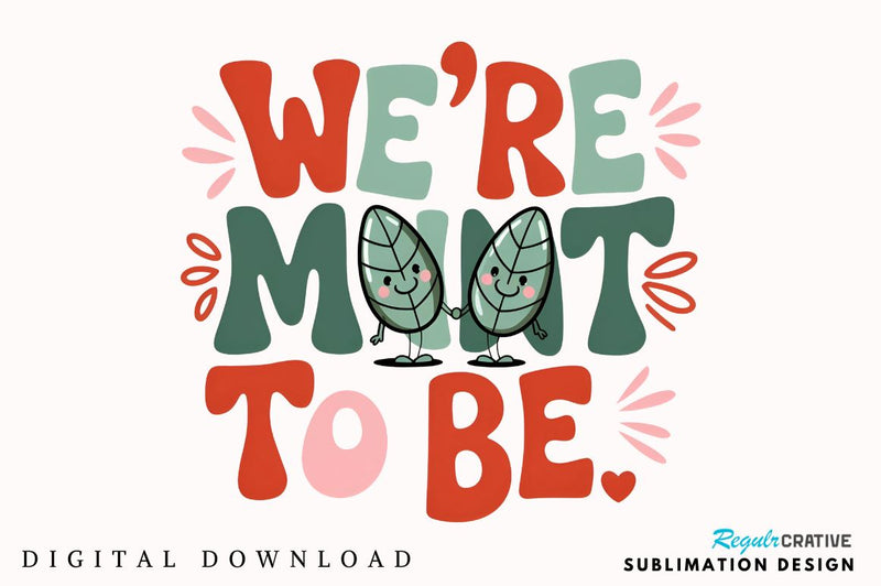 We’re mint to be Sublimation Sublimation Regulrcrative 