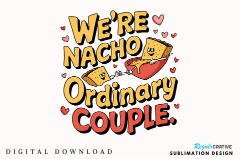 We’re nacho ordinary couple Sublimation Design Sublimation Regulrcrative 