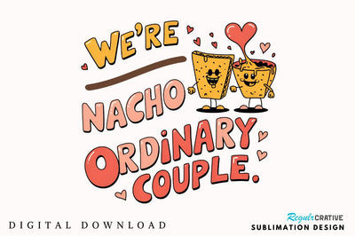 We’re nacho ordinary couple Sublimation Sublimation Regulrcrative 