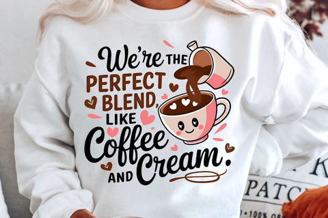 We’re the perfect blend, like coffee and cream Sublimation Design Sublimation Regulrcrative 