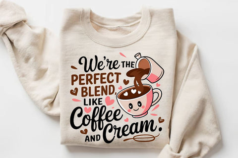 We’re the perfect blend, like coffee and cream Sublimation Design Sublimation Regulrcrative 