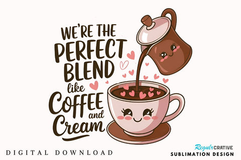 We’re the perfect blend, like coffee and cream Sublimation PNG Design Sublimation Regulrcrative 