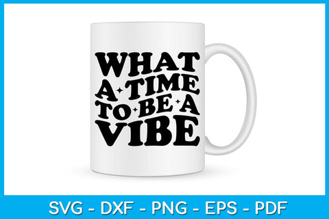 What A Time To Be A Vibe SVG PNG PDF Cut File SVG Creativedesigntee 