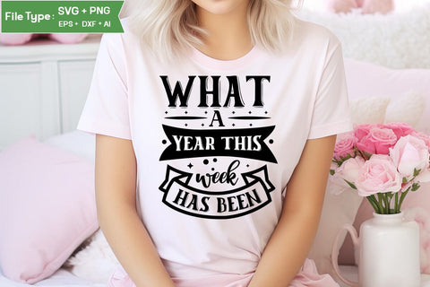 What A Year This Week Has Been SVG Cut File, funny Inspirational Quote SVG, SVGs,Quotes and Sayings,Food & Drink,On Sale, Print & Cut SVG DesignPlante 503 