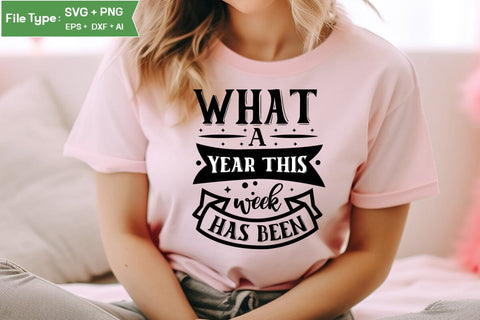 What A Year This Week Has Been SVG Cut File, funny Inspirational Quote SVG, SVGs,Quotes and Sayings,Food & Drink,On Sale, Print & Cut SVG DesignPlante 503 
