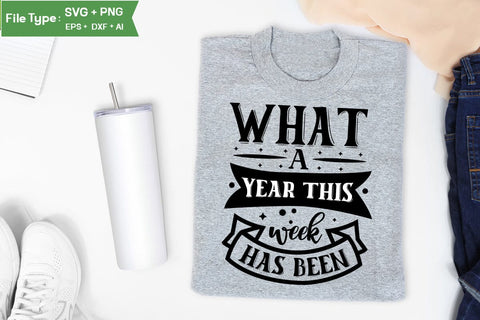What A Year This Week Has Been SVG Cut File, funny Inspirational Quote SVG, SVGs,Quotes and Sayings,Food & Drink,On Sale, Print & Cut SVG DesignPlante 503 