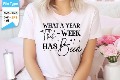 What A Year This Week Has Been SVG Cut File, SVGs,Quotes and Sayings,Food & Drink,On Sale, Print & Cut SVG DesignPlante 503 