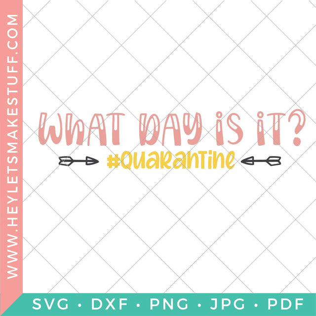 What Day Is It? Quarantine SVG Hey Let's Make Stuff 