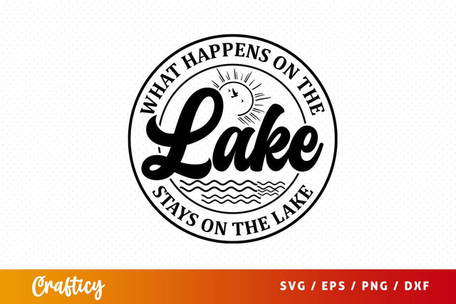 What Happens On The Lake Stays On The Lake Svg Design SVG Designangry 